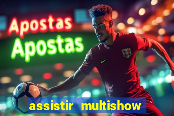 assistir multishow ao vivo